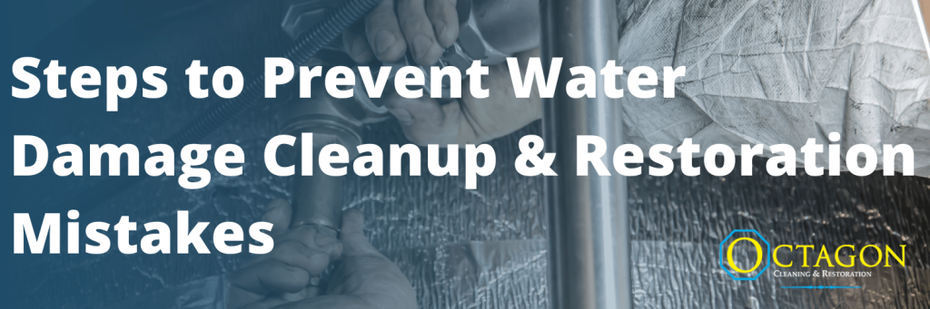 Steps to Prevent Water Damage Cleanup & Restoration Mistakes