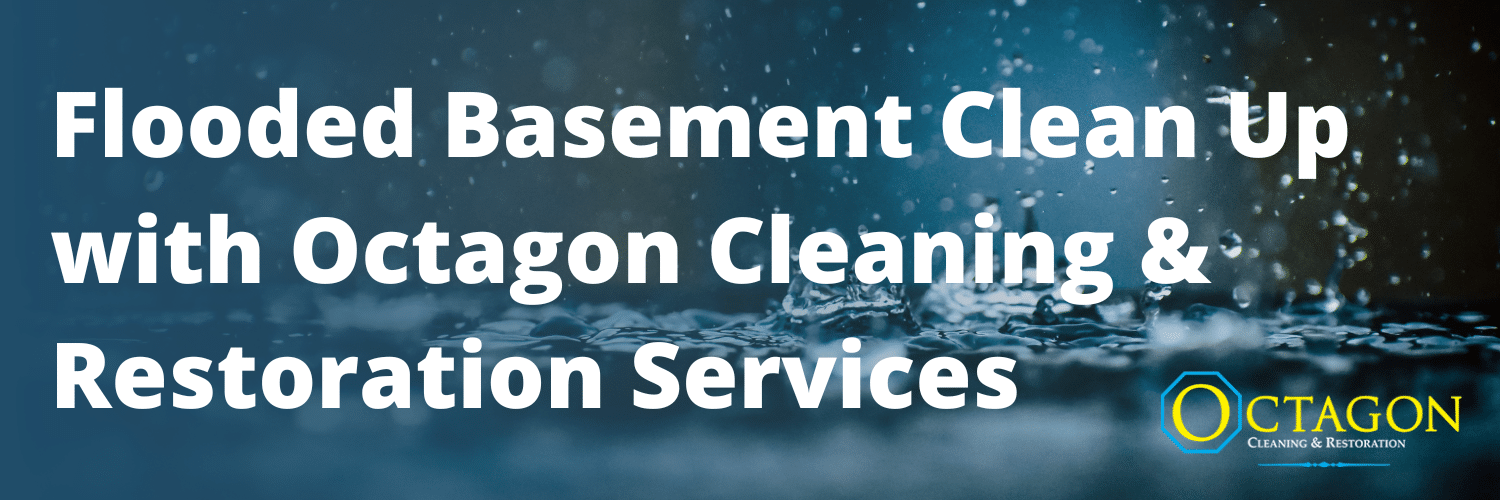 Flooded Basement Clean Up with Octagon Cleaning & Restoration Services